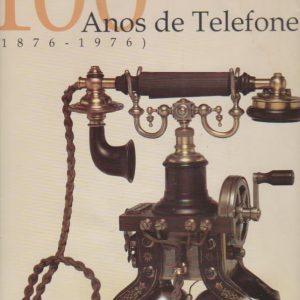 100 ANOS DE TELEFONE (1876-1976) * Património Postal e Telecomunicações da Fundação Portuguesa das Comunicações   2000