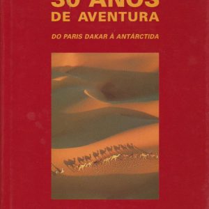 30 ANOS DE AVENTURA : Do Paria Dakar à Antárctida * José Megre   1999