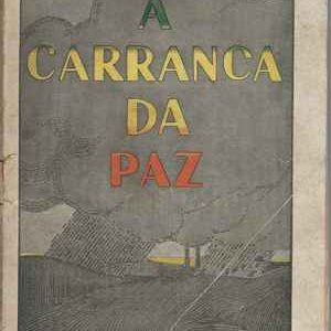 A CARRANCA DA PAZ -Colecção: Comentário Leve da Grande Guerra – V * Agostinho de Campos * 1925 – 1ª edição