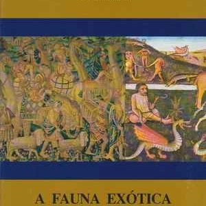 A FAUNA EXÓTICA DOS DESCOBRIMENTOS *    António Luís Ferronha – Mariana Bettencourt  –  Rui Loureiro * 1993
