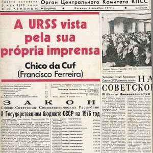 A URSS VISTA PELA SUA PRÓPRIA IMPRENSA   *  Chico da Cuf (Francisco Ferreira) * 1976