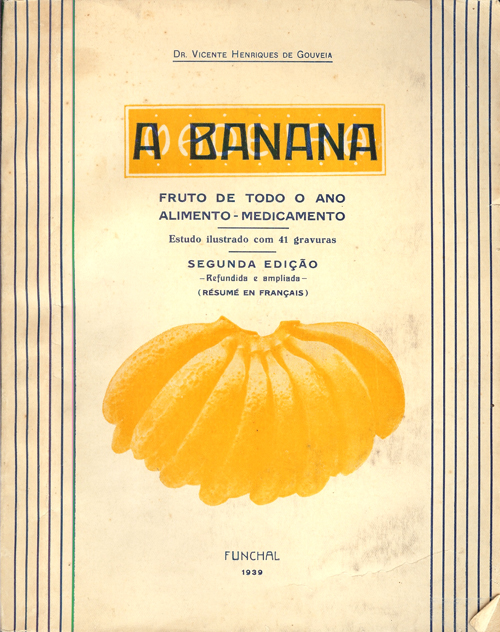 A BANANA - Fruto De Todo O Ano - Alimento - Medicamento - Dr. Vicente Henriques De Gouveia - Funchal 1939