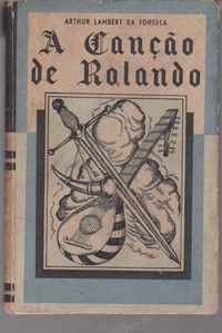 A CANÇÂO DE ROLANDO (Gesta do Século XII) * Versão e Ilustração de Arthur Lambert da Fonseca 1959