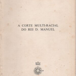A CORTE MULTI-RACIAL DO REI D. MANUEL * Elaine Sanceau    1966