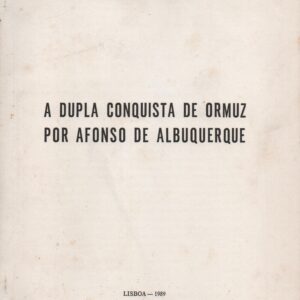 A DUPLA CONQUISTA DE ORMUZ POR AFONSO DE ALBUQUERQUE – António Dias Farinha