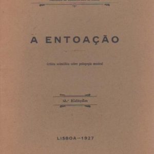 A ENTOAÇÃO : Critica Scientifica sobre Pedagogia Musical * Theophilo Saguer   1927