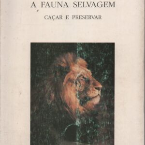A FAUNA SELVAGEM : Caçar e Preservar   *   António Júlio Peixe    1990