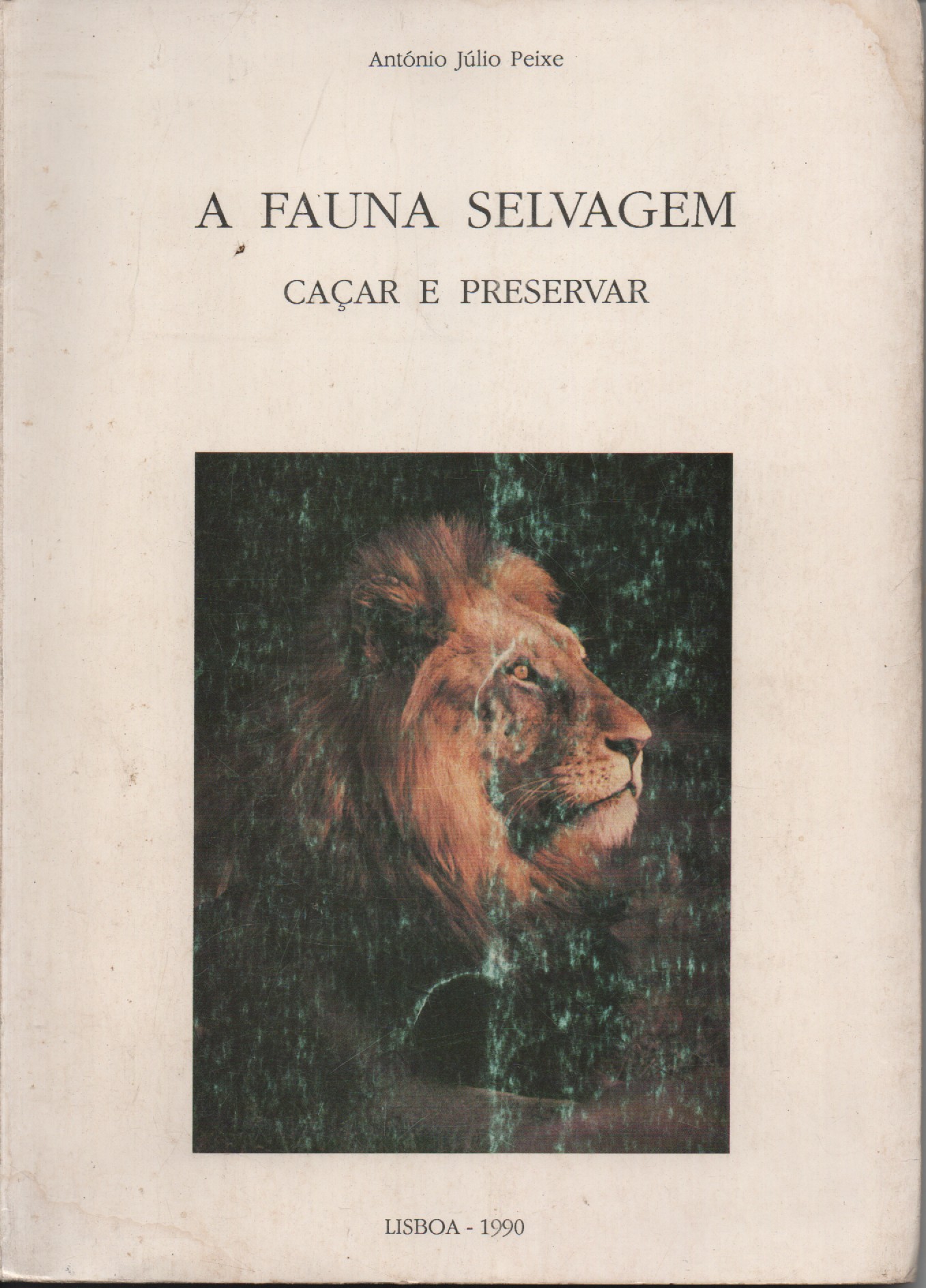 A FAUNA SELVAGEM : Caçar e Preservar * António Júlio Peixe 1990