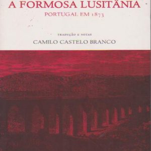 A FORMOSA LUSITÂNIA : Portugal em 1873 * Lady Jackson ; trad. e notas Camillo Castelo Branco