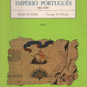 A FUNDAÇÃO DO IMPÉRIO PORTUGUÊS 1415-1580 –  Vol. I – Bailey W. Diffie e  George D. Winius
