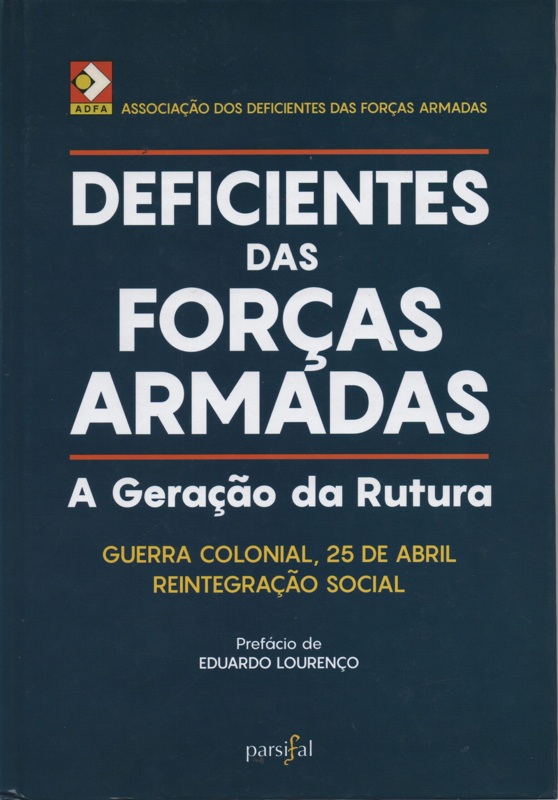 A GERAÇÃO DA RUTURA : Guerra Colonial, 25 de Abril , Reintegração Social * Deficientes das Forças Armadas