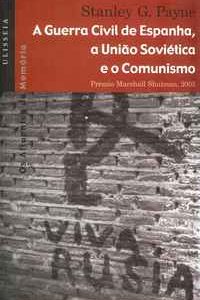 A GUERRA CIVIL DE ESPANHA – A UNIÃO SOVIÉTICA E O COMUNISMO    –     Stanley G. Payne