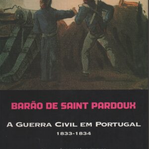 A GUERRA CIVIL EM PORTUGAL1833-1834 * Barão de Saint Pardoux