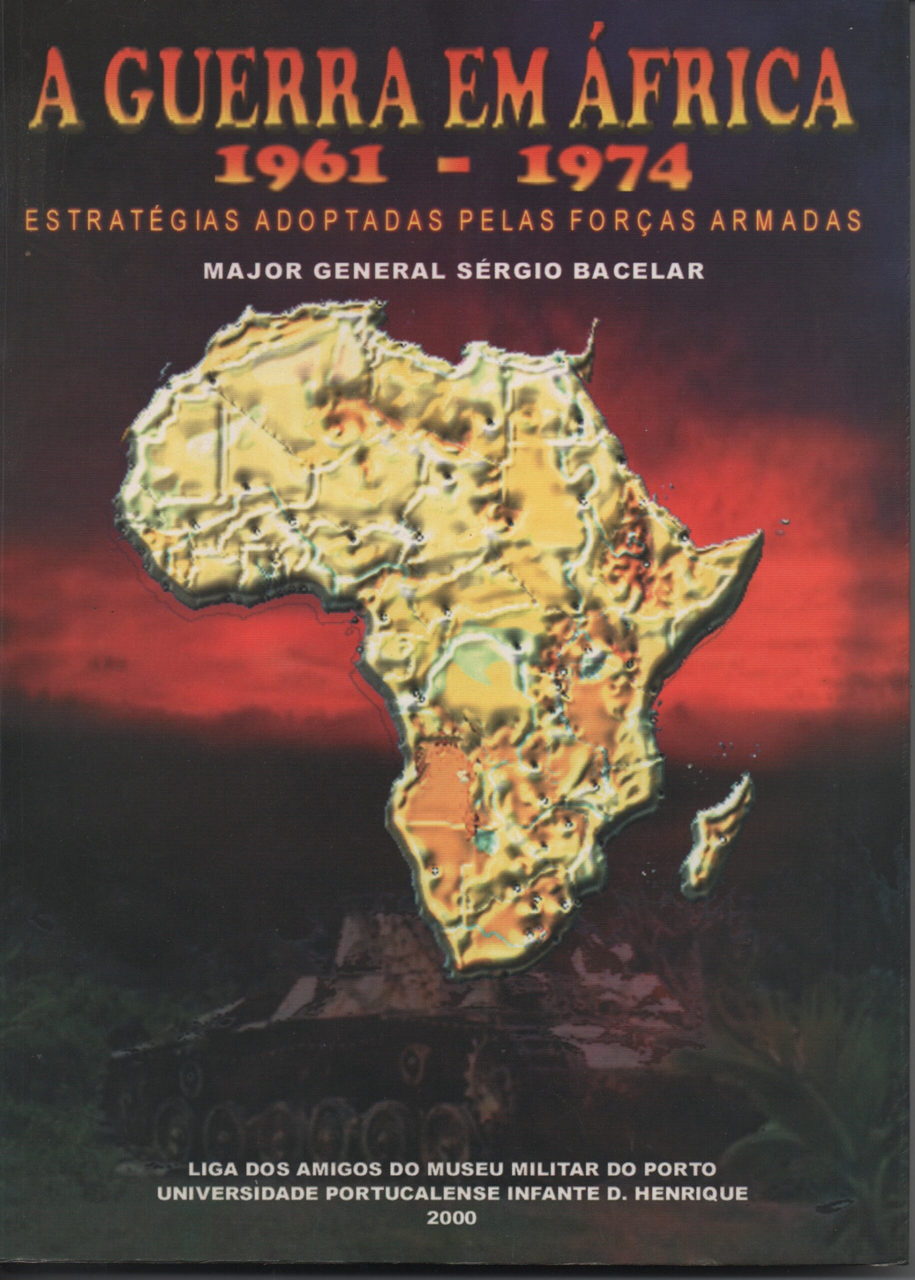 A GUERRA EM ÁFRICA 1961-1974 : Estratégias Adoptadas pelas Forças Armadas * Major General Sérgio Bacelar