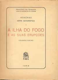 A ILHA DO FOGO E AS SUAS ERUPÇÕES      Orlando Ribeiro     1954 – 1ª Edição