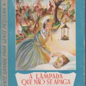 A LÂMPADA QUE NÃO SE APAGA : Florença Nightingale e a Enfermagem Moderna * Adolfo Simões Müller   1974