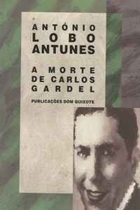 A MORTE DE CARLOS GARDEL        *     António Lobo Antunes    *    1994        1ª  Edição