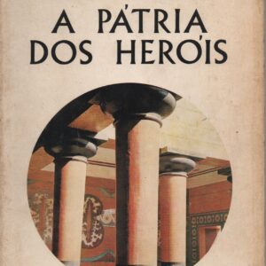 A PÁTRIA DOS HERÓIS : O Egeu antes dos Gregos – Sinclair Hood