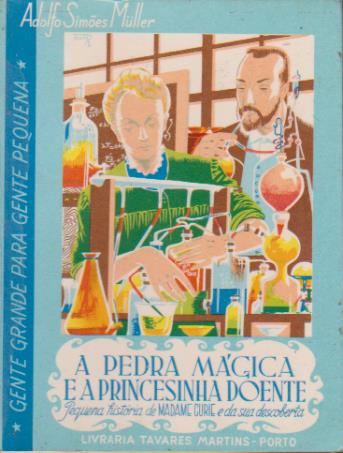 A PEDRA MÁGICA E A PRINCESINHA DOENTE - Maria Curie e a sua descoberta * Adolfo Simões Müller 1969
