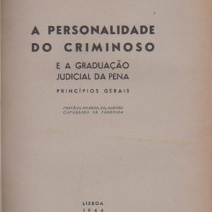 A PERSONALIDADE DO CRIMINOSO E A GRADUAÇÃO JUDICIAL DA PENA : Princípios Gerais * Joaquim Moreira da Silva Cunha   1944