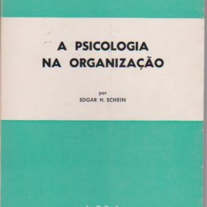 A PSICOLOGIA NA ORGANIZAÇÃO * Edgar H. Schein