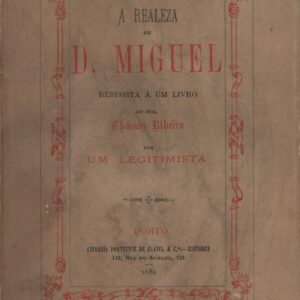 A REALEZA DE D. MIGUEL : Resposta a um livro do Snr. Thomaz Ribeiro por Um Legitimista – D. M. Sotto-Mayor