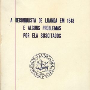 A RECONQUISTA DE LUANDA EM 1648 E ALGUNS PROBLEMAS POR ELA SUSCITADOS  *  A. da Silva Rego  1964