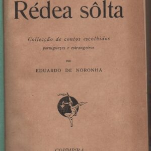 Á RÉDEA SÔLTA : Collecção de Contos Escolhidos Portugueses e Estrangeiros – Eduardo de Noronha   1907