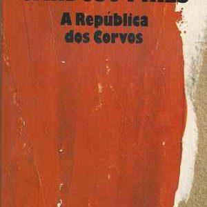 A REPÚBLICA DOS CORVOS  * José Cardoso Pires  * 1988 – 1ª Edição