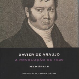A REVOLUÇÃO DE 1820 : Memórias * Xavier de Araújo