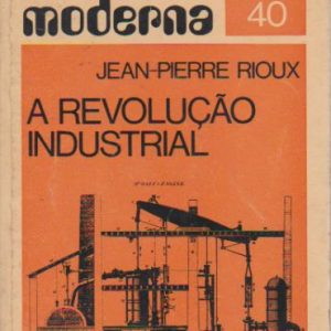 A REVOLUÇÃO INDUSTRIAL * Jean-Pierre Rioux