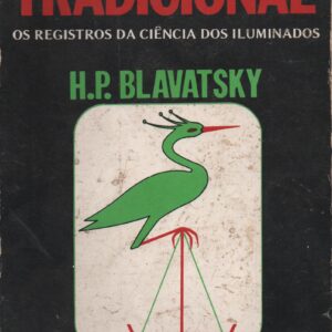 A SABEDORIA TRADICIONAL : Os Registros da Ciência dos Iluminados – H. P. Blavatsky