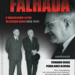 A TRANSIÇÃO FALHADA : O Marcelismo e o Fim  do Estado Novo (1968-1974) * Coord. Fernando Rosas e Pedro Aires Oliveira    2004