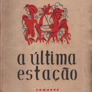 A ÚLTIMA ESTAÇÃO : Romance * Alberto Lopes   1956