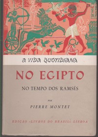A VIDA QUOTIDIANA NO EGIPTO NO TEMPO DOS RAMSÉS *  Pierre Montet