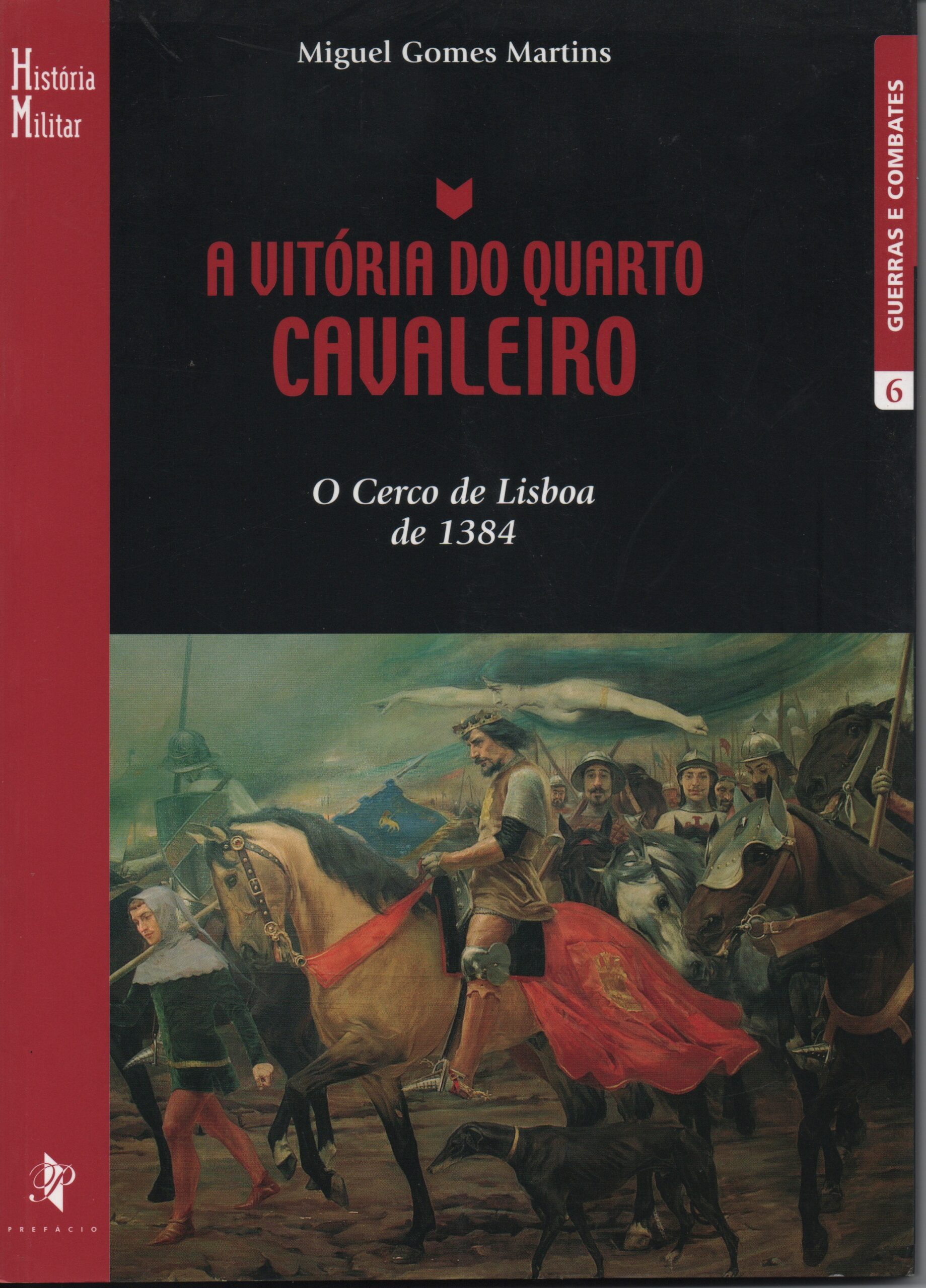 A VITÓRIA DO QUARTO CAVALEIRO : O Cerco de Lisboa de 1384 * Miguel Gomes Martins