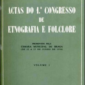 ACTAS DO Iº CONGRESSO DE ETNOGRAFIA E FOLCLORE Promovido Pela Câmara Municipal De Braga De 22 a 25 de Junho de 1956
