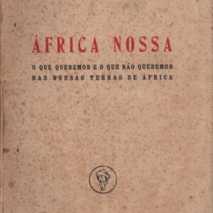 ÁFRICA NOSSA : O Que Queremos e o que Não Queremos nas Nossas Terras de África * Norton de Matos   1953
