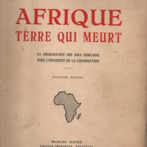 AFRIQUE TERRE QUI MEURT : La Dégradation des Sols Africains sous l’Influence de la Colonisation * Jean-Paul Harroy   1949