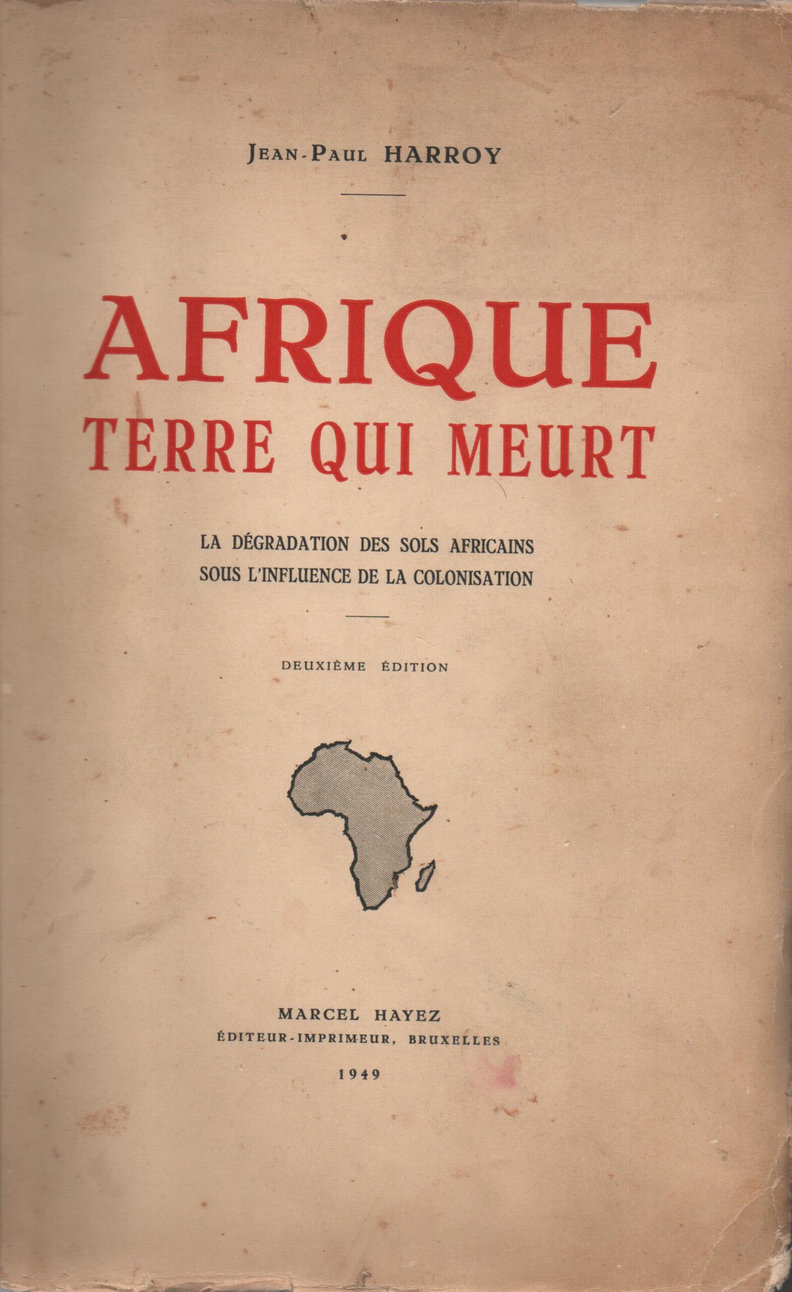AFRIQUE TERRE QUI MEURT : La Dégradation des Sols Africains sous l'Influence de la Colonisation * Jean-Paul Harroy 1949