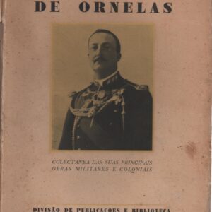 AIRES DE ORNELAS : Colectânea das Suas Principais Obras Militares e Coloniais – 3 Vols.