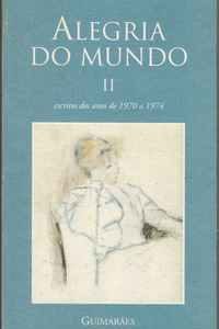 ALEGRIA DO MUNDO II  (1970-1974)  * Agustina Bessa-Luís * 1998 * 1ª Ediçao