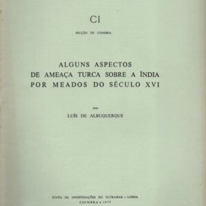 ALGUNS ASPECTOS DE AMEAÇA TURCA SOBRE A ÍNDIA POR MEADOS DO SÉCULO XVI – Luís de Albuquerque