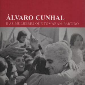 ÁLVARO CUNHAL E AS MULHERES QUE TOMARAM PARTIDO – João Céu e Silva   2006