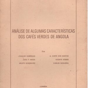 ANÁLISE DE ALGUMAS CARACTERÍSTICAS DOS CAFÉS VERDES DE ANGOLA * Joaquim Xabregas, João T. Mexia, Arlete Gonçalves, A. Côrte dos Santos, Vicente Gomes e Carlos Nogueira   1971