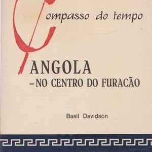 ANGOLA NO CENTRO DO FURACÃO  * Basil Davidson  * 1974