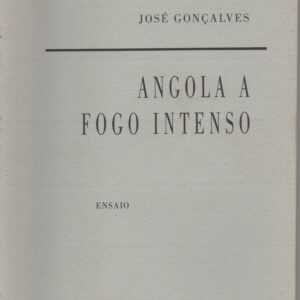 ANGOLA A FOGO INTENSO : Ensaio * José Gonçalves