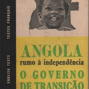 ANGOLA RUMO À INDEPENDÊNCIA * O Governo de Transição – Documentos e Personalidades