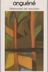 ANGUÉNÉ : Gesta Africana do Povo  Angolar de S. Tomé e Príncipe  * Fernando de Macedo  *  Texto Introdutório de Natália Correia  *  1989 – 1ª Edição