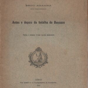 ANTES E DEPOIS DA BATALHA DO BUSSACO : Factos e Homens d’essa Epocha Memoravel * Brito Aranha   1910